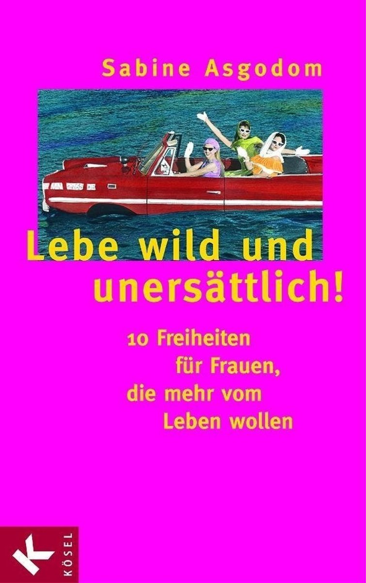 Lebe wild und unersättlich!