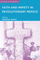 Faith and Impiety in Revolutionary Mexico