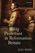 Being Protestant in Reformation Britain