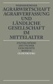 Agrarwirtschaft, Agrarverfassung und ländliche Gesellschaft im Mittelalter