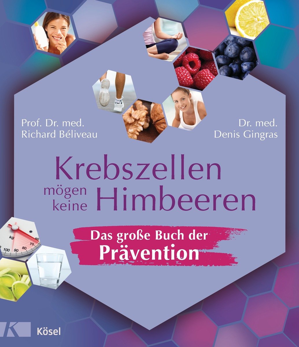 Krebszellen mögen keine Himbeeren - Das große Buch der Prävention