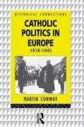 Catholic Politics in Europe, 1918-1945