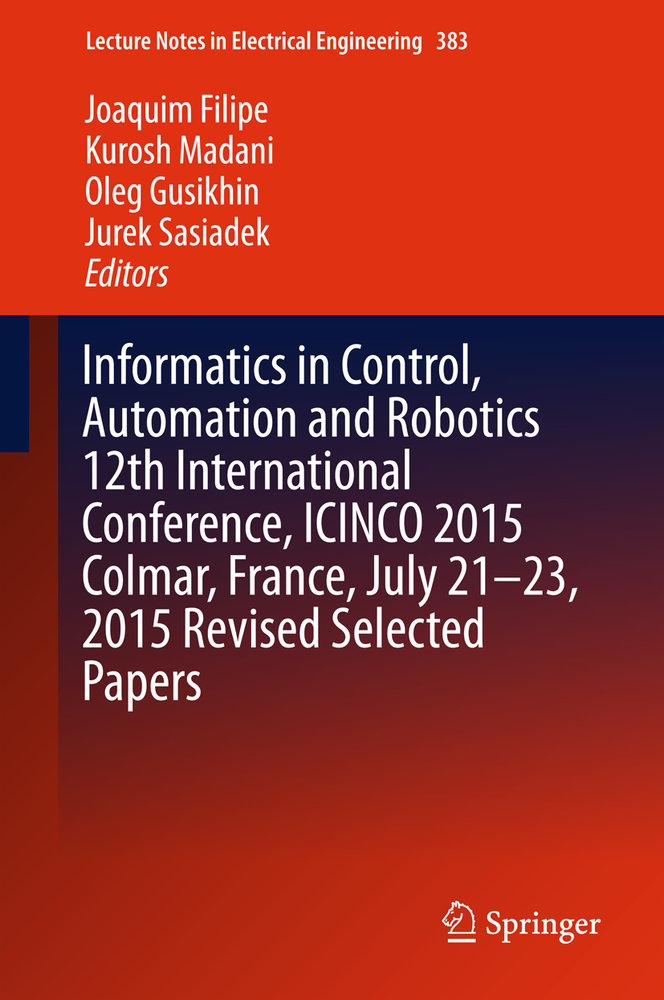 Informatics in Control, Automation and Robotics 12th International Conference, ICINCO 2015 Colmar, France, July 21-23, 2015 Revised Selected Papers