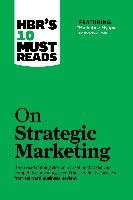 HBR's 10 Must Reads on Strategic Marketing (with featured article 'Marketing Myopia,' by Theodore Levitt)