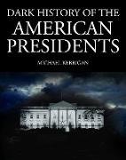 Dark History of the American Presidents