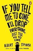 If You Tell Me to Come, I'll Drop Everything, Just Tell Me to Come