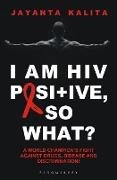 I am HIV Positive, So What?