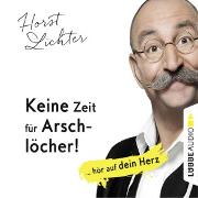 Keine Zeit für Arschlöcher! - ... hör auf dein Herz