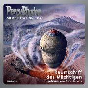 Perry Rhodan Silber Edition 104: Raumschiff des Mächtigen