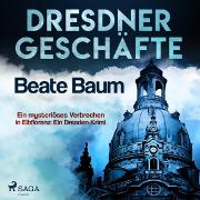 Dresdner Geschäfte - Ein mysteriöses Verbrechen in Elbflorenz: Ein Dresden-Krimi (Ungekürzt)