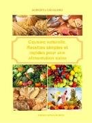 Cuisine Naturelle. Recettes Simples Et Rapides Pour Une Alimentation Saine