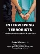 Interviewing Terrorists: The Definitive How-to Guide From An Ex-FBI Special Agent