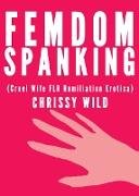 Femdom Spanking (Cruel Wife FLR Humiliation Erotica)