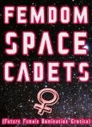 Femdom Space Cadets! (Future Female Domination Erotica)