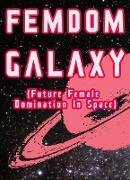 Femdom Galaxy (Future Female Domination In Space)