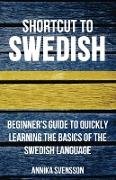 Shortcut to Swedish: Beginner's Guide to Quickly Learning the Basics of the Swedish Language