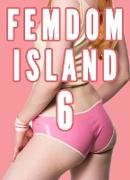 Femdom Island 6 (Female Supremacy, Femdom Future, Female Led Relationships)