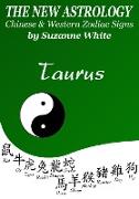 Taurus The New Astrology - Chinese and Western Zodiac Signs: The New Astrology by Sun Sign (New Astrology by Sun Signs, #2)