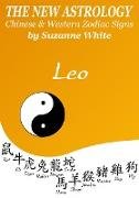 Leo The New Astrology - Chinese and Western Zodiac Signs: The New Astrology by Sun Sign (New Astrology by Sun Signs, #5)