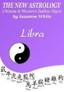 Libra The New Astrology - Chinese and Western Zodiac Signs: The New Astrology by Sun (New Astrology by Sun Signs, #7)