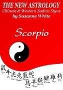 Scorpio The New Astrology - Chinese And Western Zodiac Signs: (New Astrology by Sun Signs, #7)