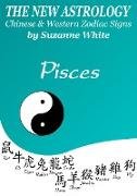 Pisces The New Astrology - Chinese And Western Zodiac Signs (New Astrology by Sun Signs, #12)