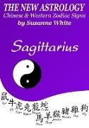 Sagittarius - The New Astrology - Chinese And Western Zodiac Signs: (New Astrology by Sun Signs, #8)