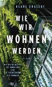 Wie wir wohnen werden. Die Entwicklung der Wohnung und die Architektur von morgen