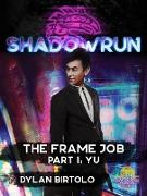 Shadowrun: The Frame Job, Part 1: Yu (Shadowrun Novella, #1)