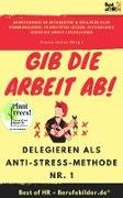 Gib die Arbeit ab! Delegieren als Anti-Stress-Methode Nr. 1