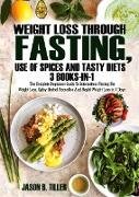 Weight Loss Through Fasting, Use of Spices and Tasty Diets 3 Books in 1