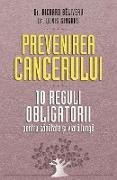 Prevenirea cancerului. 10 reguli obligatorii pentru sanatate ¿i via¿a lunga