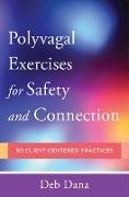 PolyvagalExercises for Safety and Connection: 50 Client-Centered Practices (Norton Series on Interpersonal Neurobiology)