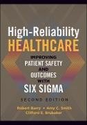 High-Reliability Healthcare: Improving Patient Safety and Outcomes with Six Sigma, Second Edition