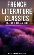 French Literature Classics - Ultimate Collection: 90+ Novels, Stories, Poems, Plays & Philosophy