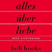 Alles über Liebe - Neue Sichtweisen (ungekürzt)