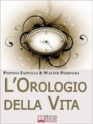 L'Orologio Della Vita. Rigenerare il Tuo Corpo e la Tua Mente per Prevenire l'Invecchiamento. (Ebook Italiano - Anteprima Gratis)