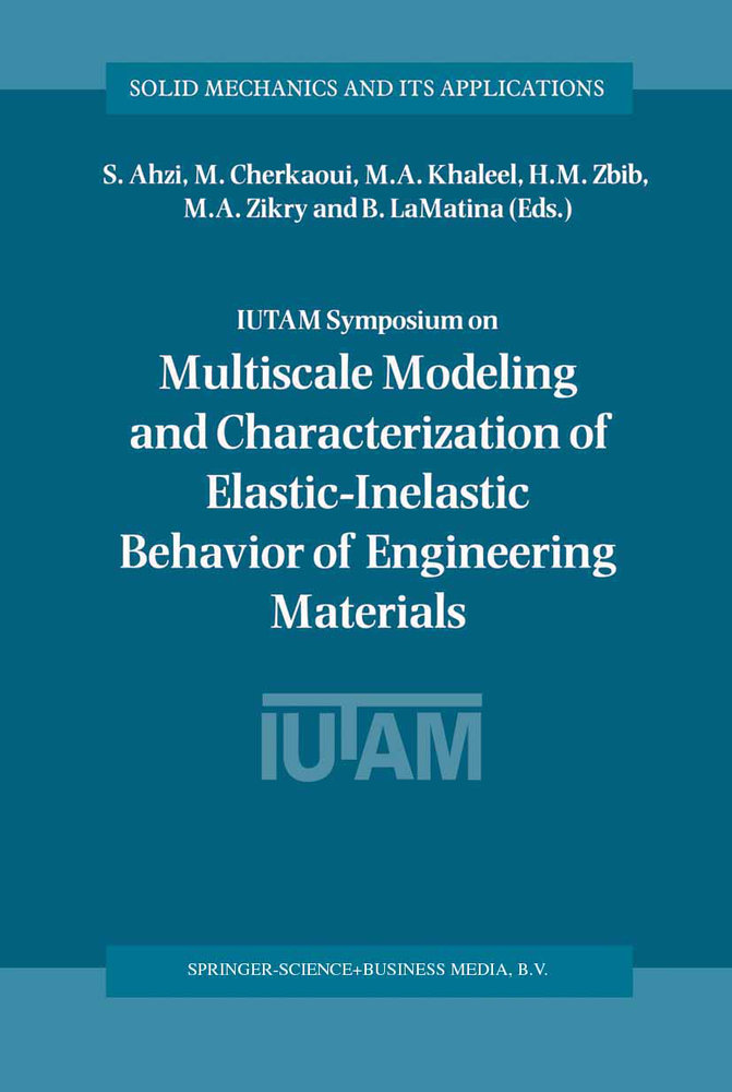 IUTAM Symposium on Multiscale Modeling and Characterization of Elastic-Inelastic Behavior of Engineering Materials