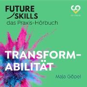 Future Skills - Das Praxis-Hörbuch - Transformabilität