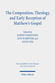 The Composition, Theology, and Early Reception of Matthew's Gospel