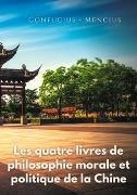 Les quatre livres de philosophie morale et politique de la Chine