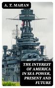 The Interest of America in Sea Power, Present and Future