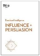 Influence and Persuasion (HBR Emotional Intelligence Series)