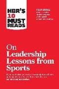 HBR's 10 Must Reads on Leadership Lessons from Sports (featuring interviews with Sir Alex Ferguson, Kareem Abdul-Jabbar, Andre Agassi)