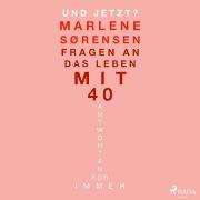 Und jetzt?: Fragen an das Leben mit 40. Antworten für immer