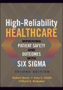 High-Reliability Healthcare: Improving Patient Safety and Outcomes with Six Sigma, Second Edition