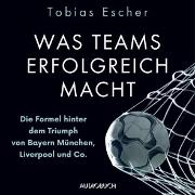 Was Teams erfolgreich macht - Die Formel hinter dem Triumph von Bayern München, Liverpool und Co