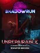 Shadowrun: Unrepairable (Shadowrun Novella, #26)