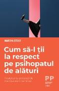 Cum sa-l tii la respect pe psihopatul de alaturi