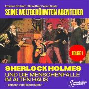 Sherlock Holmes und die Menschenfalle im alten Haus (Seine weltberühmten Abenteuer, Folge 1)